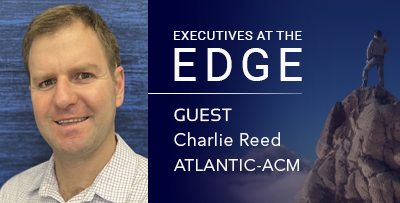 Executives at the Edge Podcast Guest, Charlie Reed, ATLANTIC-ACM